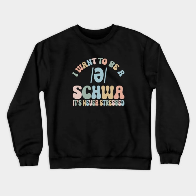 Funny I Want To Be A Schwa It's Never Stressed Crewneck Sweatshirt by WildFoxFarmCo